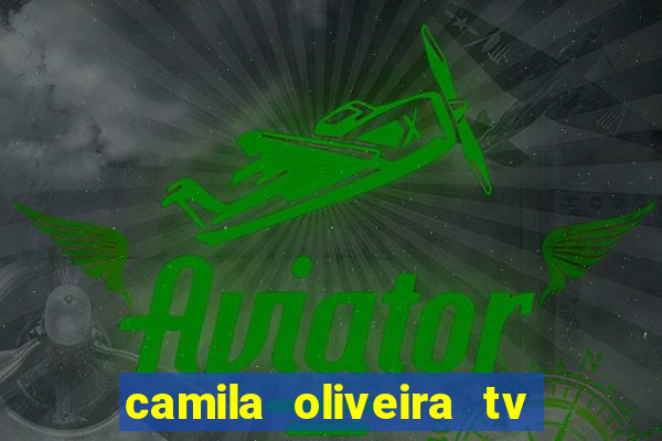 camila oliveira tv bahia idade